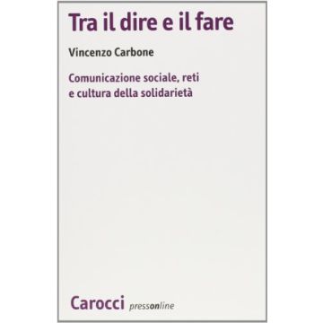 Tra il dire e il fare. Comunicazione sociale, reti e cultura della società