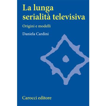 La lunga serialità televisiva. Origini e modelli