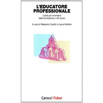 L'educatore professionale. Guida per orientarsi nella formazione e nel lavoro