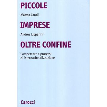 Piccole Imprese Oltre Confine. Competenze Organizzative E Processi Di Internazionalizzazione
