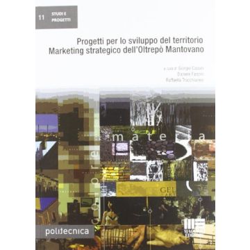 Progetti Per Lo Sviluppo Del Territorio. Marketing Strategico Dell'orltrepo' Mantovano