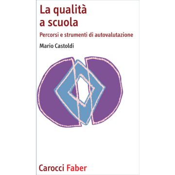 La qualità a scuola. Percorsi e strumenti di autovalutazione