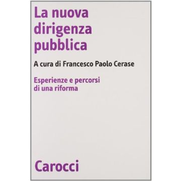 La Nuova Dirigenza Pubblica. Esperienza E Percorsi Di Una Riforma 