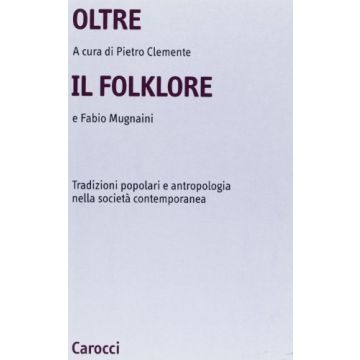 Oltre il folklore. Tradizioni popolari e antropologia nella società contemporanea