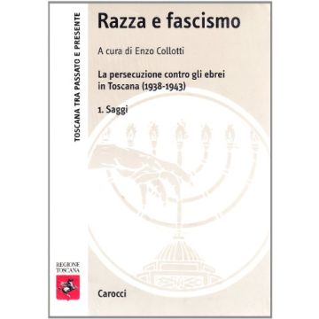 Razza E Fascismo. La Persecuzione Contro Gli Ebrei In Toscana (1938-1943)