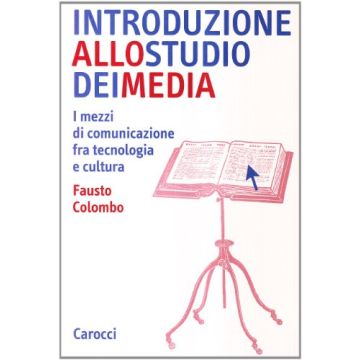 Introduzione Allo Studio Dei Media. I Mezzi Di Comunicazione Fra Tecnologia E Cultura