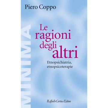 Le ragioni degli altri - Etnopsichiatria, etnopsicoterapie    [Coppo - Cortina Raffaello]