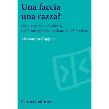 Una faccia una razza? Grecia antica e moderna nell’immaginario italiano di età fascista