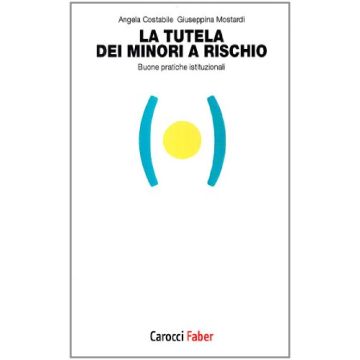 La Tutela Dei Minori A Rischio. Buone Pratiche Istituzionali 