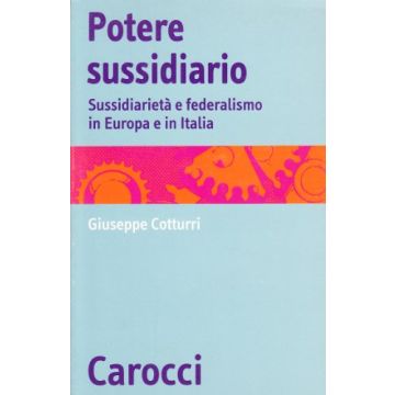 Potere sussidiario. Sussidarietà e federalismo in Europa e in Italia