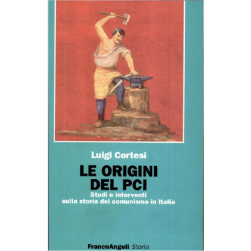 Le Origini Del Pci. Studi E Interventi Sulla Storia Del Comunismo In Italia  - Cortesi Luigi - Franco Angeli - 9788846413000