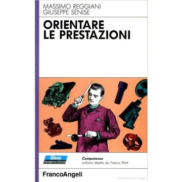 Orientare Le Prestazioni - Reggiani Massimo; Senise Giuseppe - Franco Angeli - 9788820483630