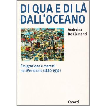 Di qua e di là dall'oceano. Emigrazione e mercati nel Meridione (1860-1930)