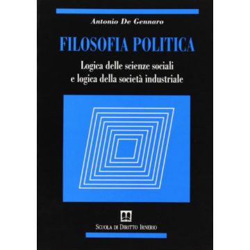 Filosofia Politica. Logica Delle Scienze Sociali E Logica Della Societa' Industriale