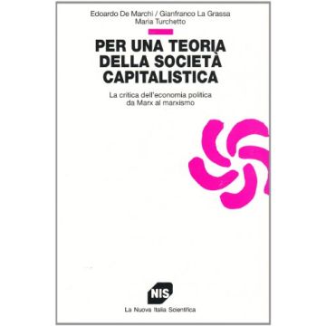 Per una teoria della società capitalistica. La critica dell'economia politica da Marx al marxismo