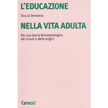 L'educazione nella vita adulta. Per una teoria fenomenologica dei vissuti e delle origini