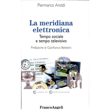 La Meridiana Elettronica. Tempo Sociale E Tempo Televisivo  - Aroldi Piermarco - Franco Angeli - 9788846414625
