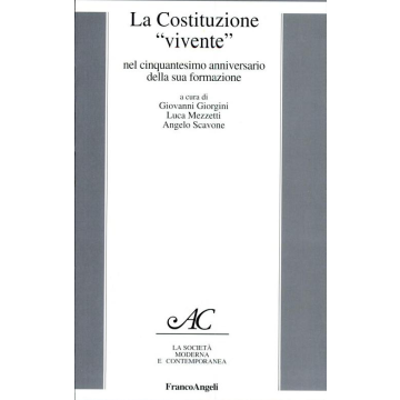 La Costituzione «vivente» Nel 50º Anniversario Della Sua Formazione  - Giorgini; Mezzetti; Scavone - Franco Angeli - 9788846415103