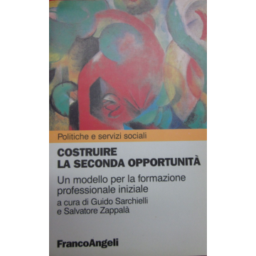 Costruire La Seconda Opportunita. Un Modello Per La Formazione Professionale Iniziale - Sarchielli; Zappala' - Franco Angeli - 9788846411709