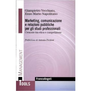 Marketing, Comunicazione E Relazioni Pubbliche Per Gli Studi Professionali. Crescere Tra Etica E Competizione - Vecchiato Giampietro; Napolitano Enzo M. - Franco Angeli - 9788846487797