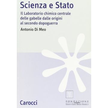 Scienza E Stato. Il Laboratorio Chimico Centrale Delle Gabelle Dalle Origini Al Secondo Dopoguerra