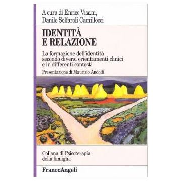 Identita' E Relazione. La Formazione Dell'identita' Secondo Diversi Orientamenti Clinici E In Differenti Contesti - Visani; Solfaroli Camillocci - Franco Angeli - 9788846427335