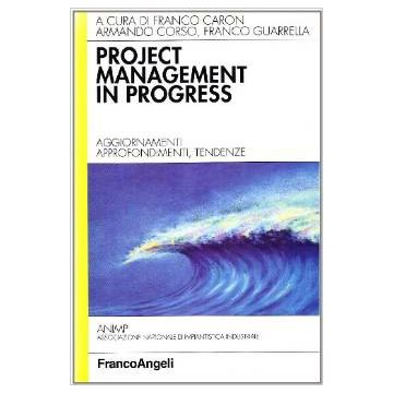 Project Management In Progress. Aggiornamenti, Approfondimenti, Tendenze - Caron; Corso; Guarrella - Franco Angeli - 9788846405043