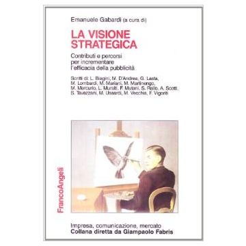Visione Strategica. Contributi E Percorsi Per Incrementare L'efficacia Della (la Pubblicita' - Gabardi - Franco Angeli - 9788846434142