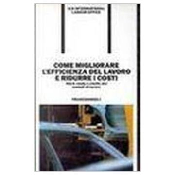 Come Migliorare L'efficienza Del Lavoro E Ridurre I Costi. Work Study E Studio Dei Metodi Di Lavoro - Ilo-international Labour Office - Franco Angeli - 9788820486211