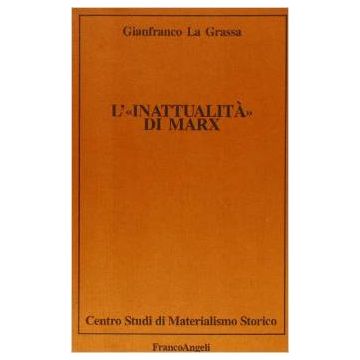 L' Inattualita' Di Marx  - La Grassa Gianfranco - Franco Angeli - 9788820431679