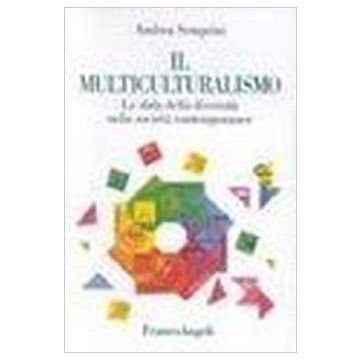 Il Multiculturalismo. La Sfida Della Diversita' Nelle Societa' Contemporanee  - Semprini Andrea - Franco Angeli - 9788846421104