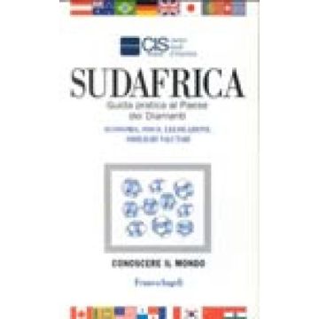 Sudafrica. Guida Pratica Al Paese Dei Diamanti. Economia, Fisco, Legislazione, Obblighi Valutari - Cis Italia - Franco Angeli - 9788846404534