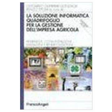 La Soluzione Informatica Quadrifoglio Per La Gestione Dell'impresa Agricola.  Riferimenti, Consuntivazione, Magazzini E Rendicontazioni. Con Cd-rom - Guerrieri Gonzaga; Spezia - Franco Angeli - 9788846426185