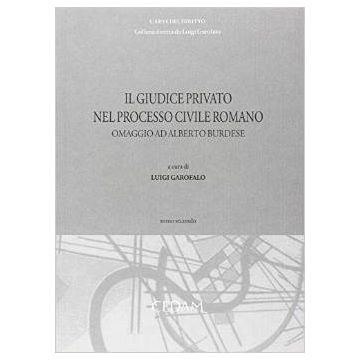 Il Giudice Privato Nel Processo Civile Romano. Omaggio Ad Alberto Burdese  - Garofalo Luigi - Cedam - 9788813336660