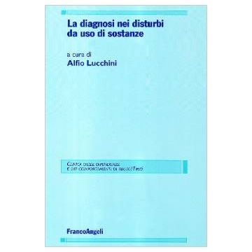 La Diagnosi Nei Disturbi Da Uso Di Sostanze  - Lucchini - Franco Angeli - 9788846431264