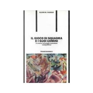 Il Gioco Di Squadra E I Suoi Uomini. La Nuova Strategia Aziendale Competitiva  - Parker Glenn M. - Franco Angeli - 9788820473372