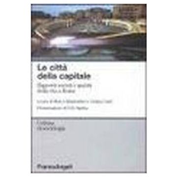 Le Citta' Della Capitale. Rapporti Sociali E Qualita' Della Vita A Roma  - Brazzoduro; Conti - Franco Angeli - 9788846436863