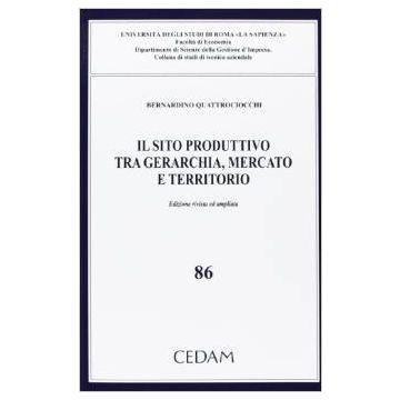 Il Sito Produttivo Tra Gerarchia, Mercato E Territorio  - Quattrociocchi Bernardino - Cedam - 9788813334703