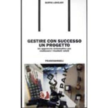 Gestire Con Successo Un Progetto. Un Approccio Sistematico Per Realizzare I Risultati Voluti - Lovejoy Surya - Franco Angeli - 9788820484477
