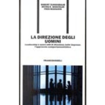 La Direzione Degli Uomini. Leadership E Nuovi Stili Di Direzione Nelle Imprese: L'approccio Comportamentistico - Tannenbaum Robert; Weschler Irving R.; Massarik Fred - Franco Angeli - 9788820471125