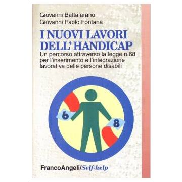 I Nuovi Lavori Dell'handicap. Un Percorso Attraverso La Legge N. 68 Per  L'inserimento E L'integrazione Lavorativa Delle Persone Disabili - Battafarano Giovanni; Fontana Giovanni P. - Franco Angeli - 9788846429575