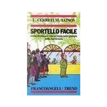 Sportello Facile. Come Districarsi Con Successo Nella Giungla Della Burocrazia - Cerreti Luigi; Tatsos Maria - Franco Angeli - 9788820486198