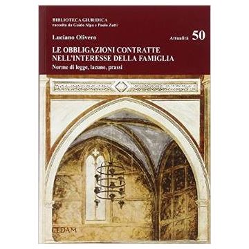 Le Obbligazioni Contratte Nell'interesse Della Famiglia. Norme Di Legge, Lacune,   Prassi  - Olivero Luciano - Cedam - 9788813333133