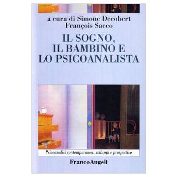 Il Sogno, Il Bambino E Lo Psicoanalista  - Decobert; Sacco - Franco Angeli - 9788846430724