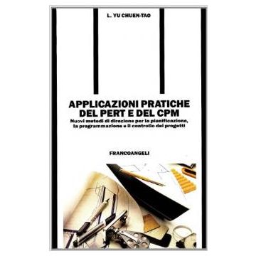 Applicazioni Pratiche Del Pert E Del Cpm. Nuovi Metodi Di Direzione Per La Pianificazione, La Programmazione E Il Controllo Dei Progetti - Yu_chuen-tao Luis - Franco Angeli - 9788820483715