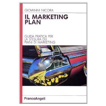 Il Marketing Plan. Guida Pratica Per La Stesura Di Piani Di Marketing  - Nicora Giovanni - Franco Angeli - 9788820467111