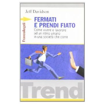 Fermati E Prendi Fiato. Come Vivere E Lavorare Ad Un Ritmo Umano In Una Societa' Che Corre - Davidson Jeff - Franco Angeli - 9788820484286