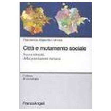 Citta' E Mutamento Sociale. Nuove Identita' Della Popolazione Romana - Mignella_calvosa Fiammetta - Franco Angeli - 9788846434647
