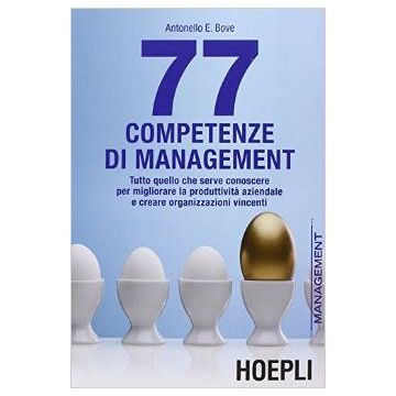 77 Competenze Di Management. Tutto Quello Che Serve Conoscere Per Migliorare La  Produttivita' Aziendale E Creare Organizzazioni Vincenti - Bove Antonello - Hoepli - 9788820366032 - Gestione E Tecniche Di Gestione