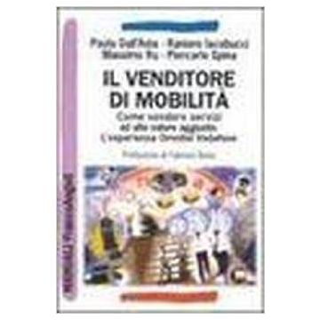Il Venditore Di Mobilita. Come Vendere Servizi Ad Alto Valore Aggiunto.  L'esperienza Omnitel Vodafone - Dall'asta; Iacobucci; Ru; Spina - Franco Angeli - 9788846430144
